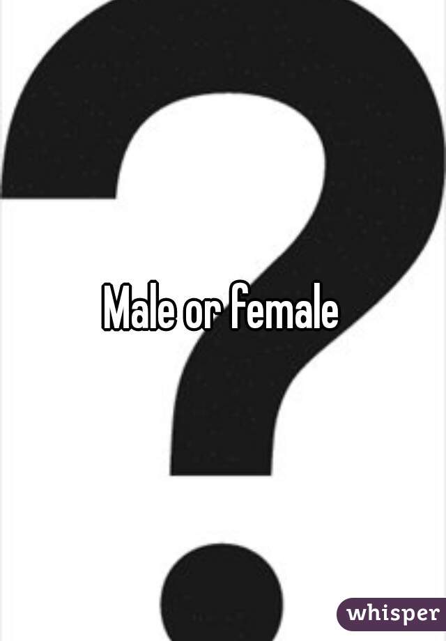 Male or female