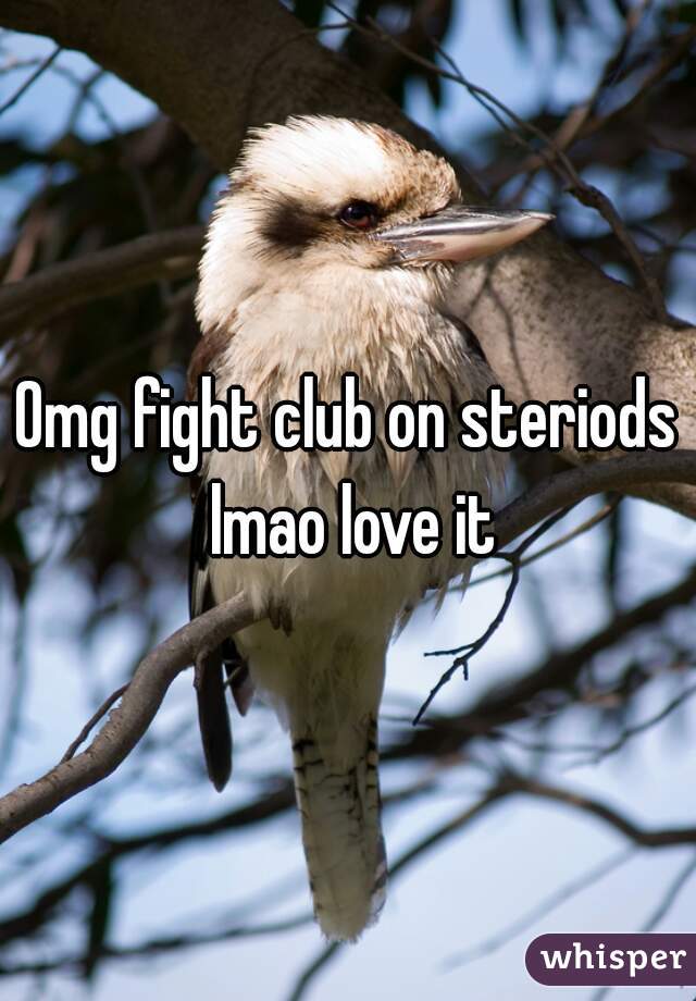 Omg fight club on steriods lmao love it