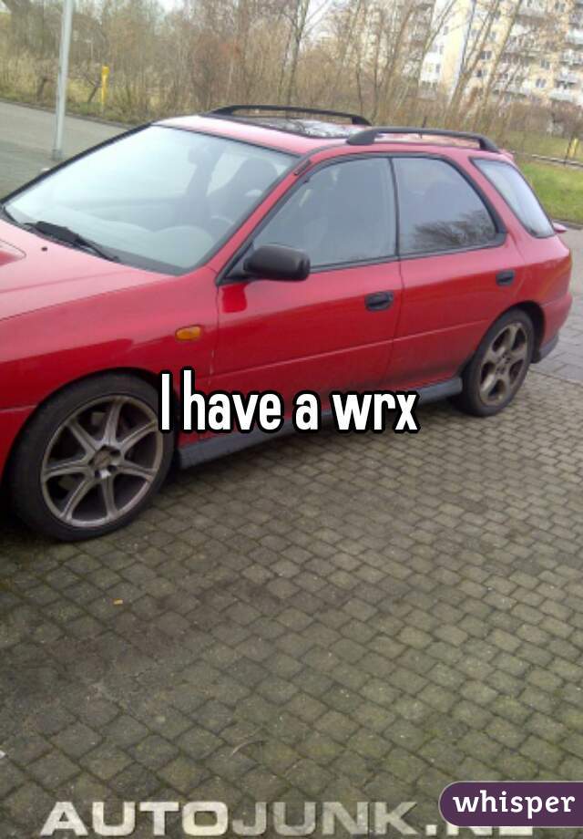I have a wrx
