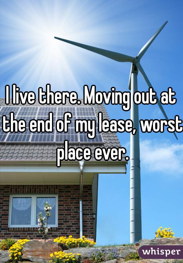 I live there. Moving out at the end of my lease, worst place ever.