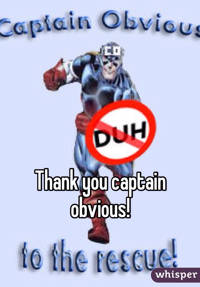 Thank you captain obvious!
