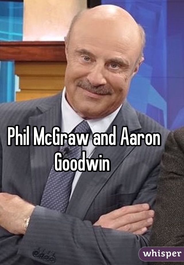 Phil McGraw and Aaron Goodwin 