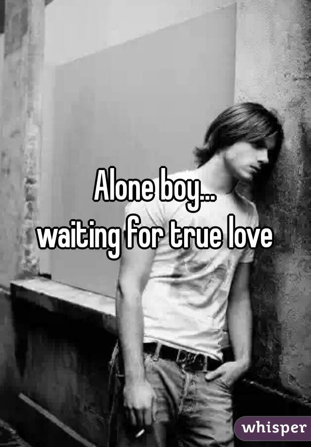 boy waiting for true love
