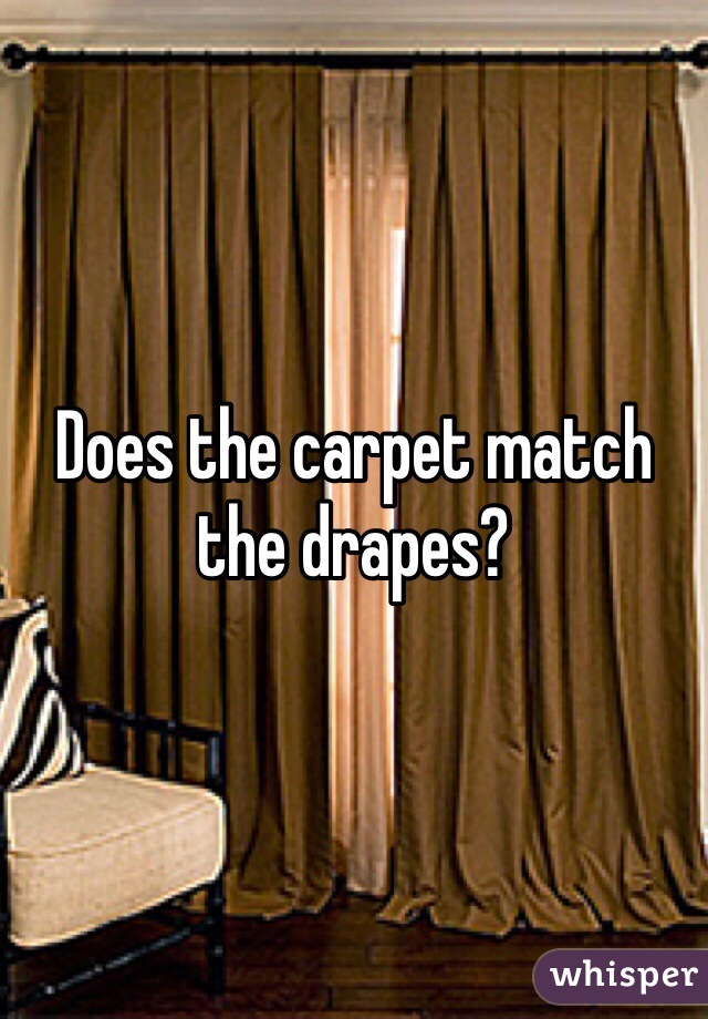 Does the carpet match the drapes? 