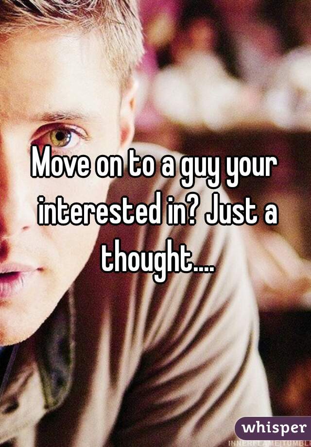 Move on to a guy your interested in? Just a thought....