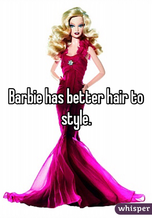 Barbie has better hair to style. 