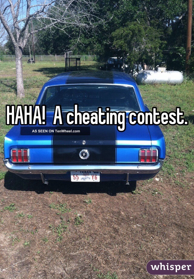 HAHA!  A cheating contest.