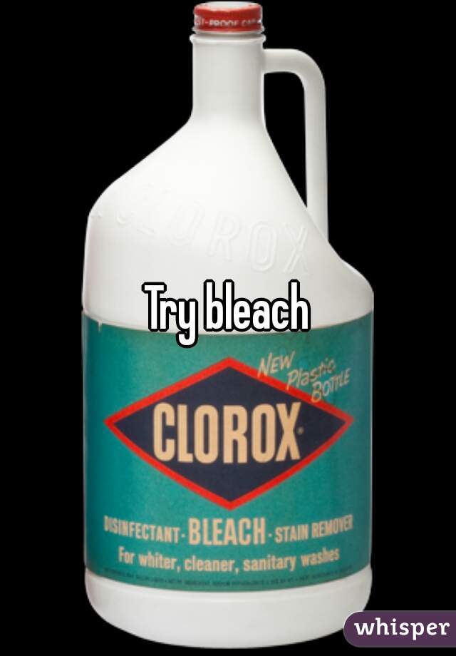 Try bleach
