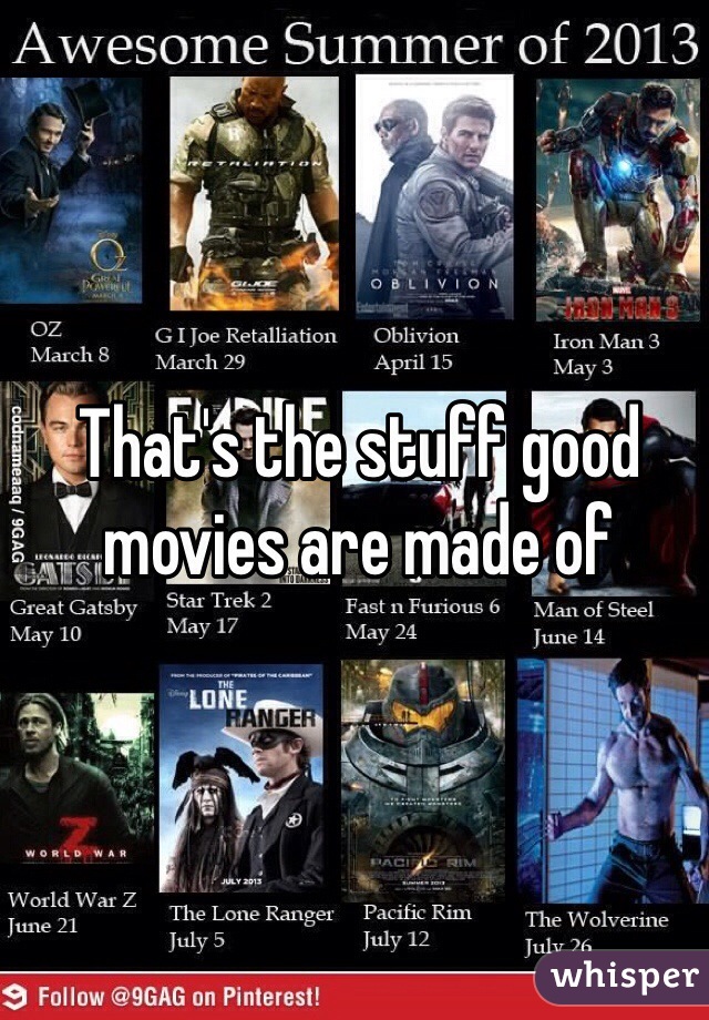 That's the stuff good movies are made of