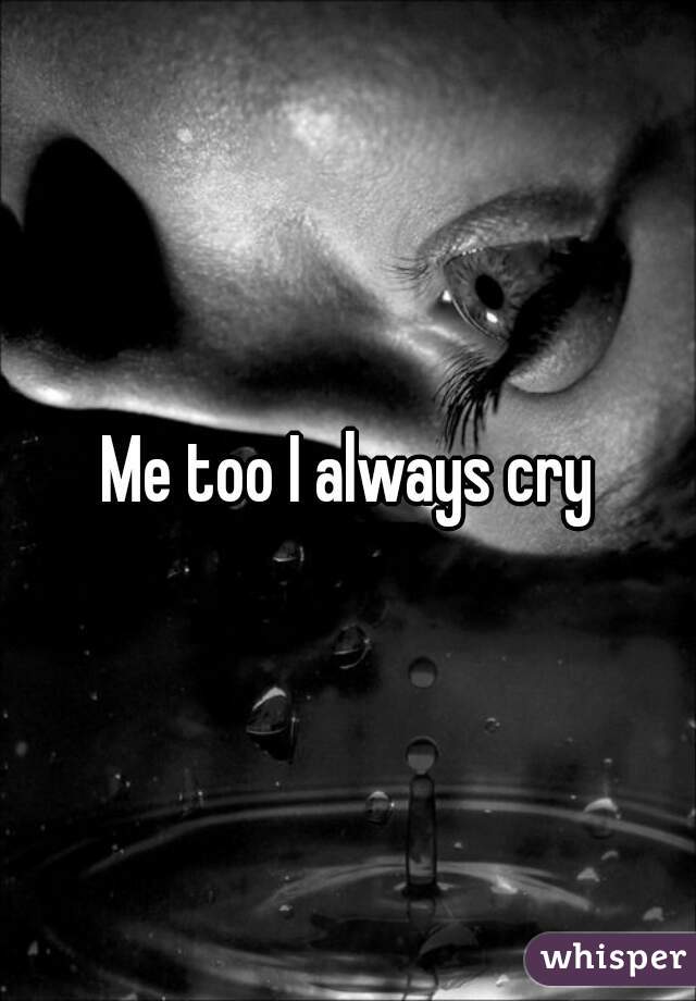 Me too I always cry