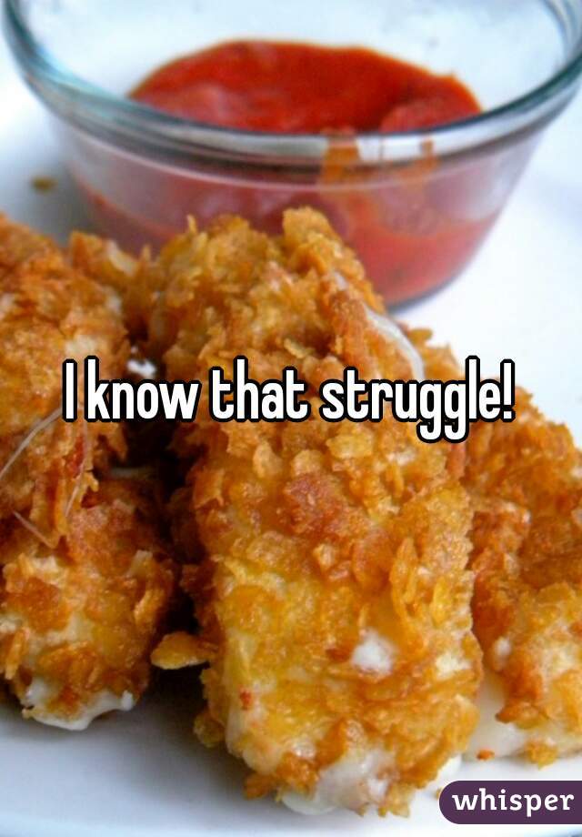 I know that struggle!