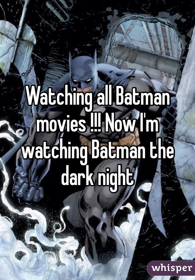 Watching all Batman movies !!! Now I'm watching Batman the  dark night 
