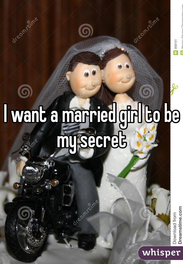 I want a married girl to be my secret  
