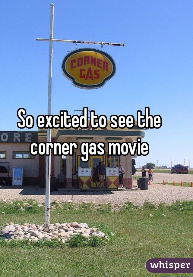 So excited to see the corner gas movie 