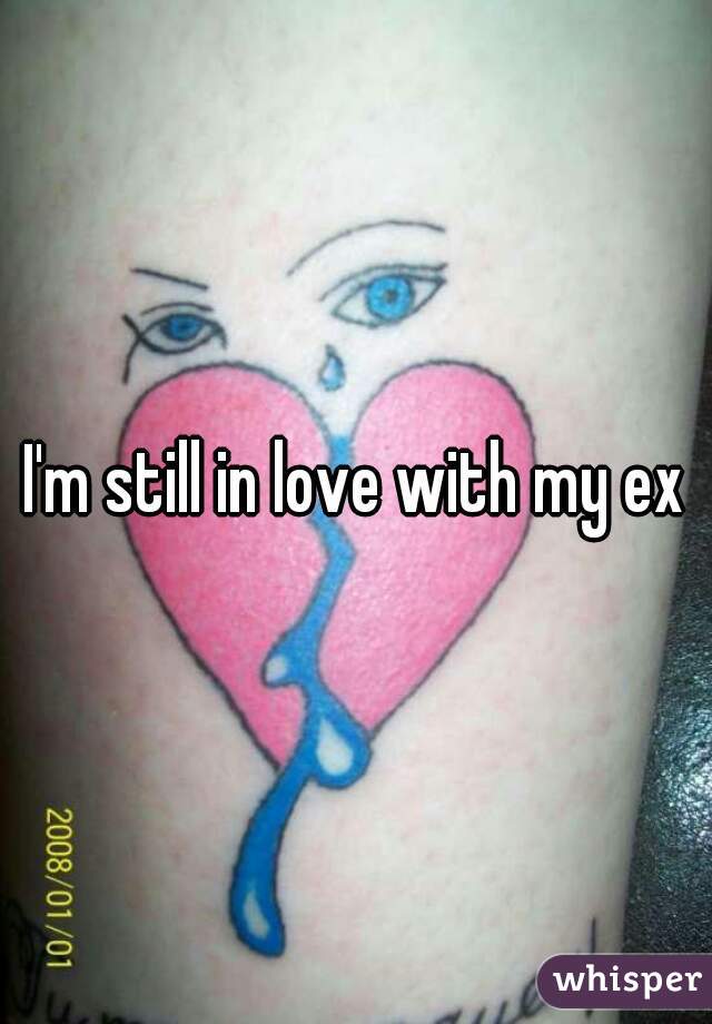 I'm still in love with my ex
