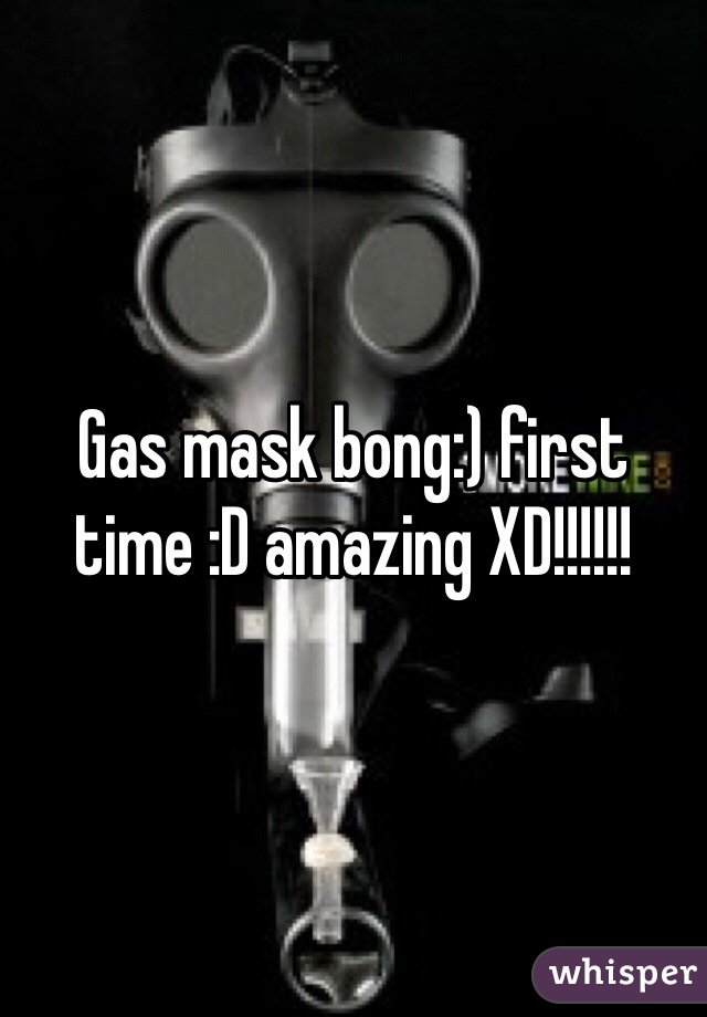 Gas mask bong:) first time :D amazing XD!!!!!!