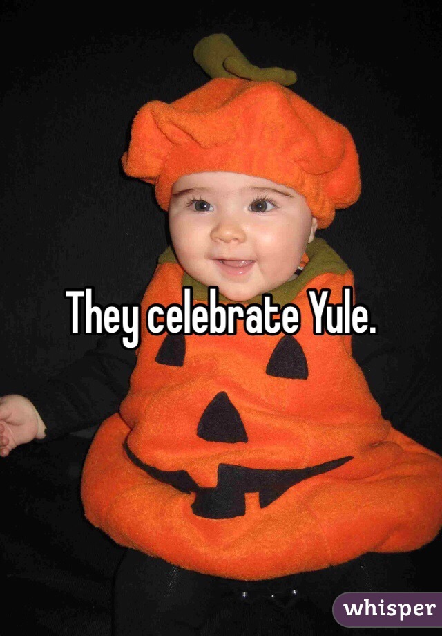 They celebrate Yule.