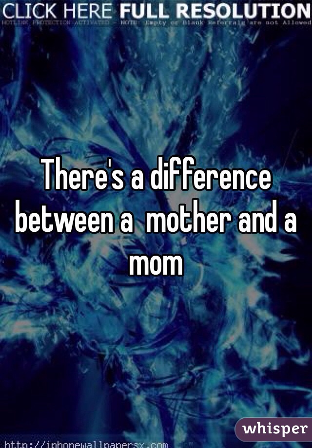 There's a difference between a  mother and a mom 
