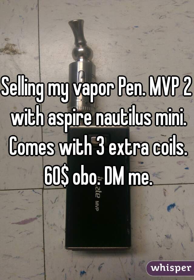 Selling my vapor Pen. MVP 2 with aspire nautilus mini. Comes with 3 extra coils. 60$ obo. DM me.