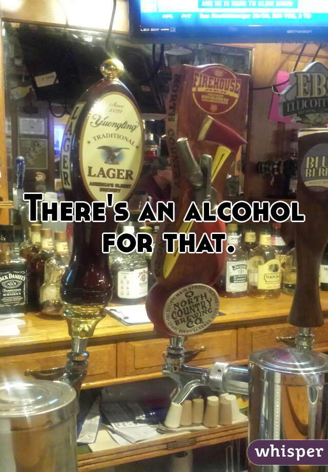 There's an alcohol for that.