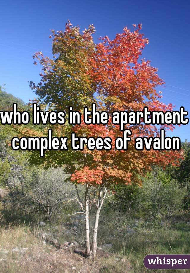 who lives in the apartment complex trees of avalon