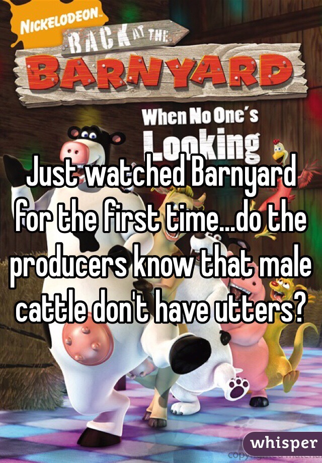 Just watched Barnyard for the first time...do the producers know that male cattle don't have utters?