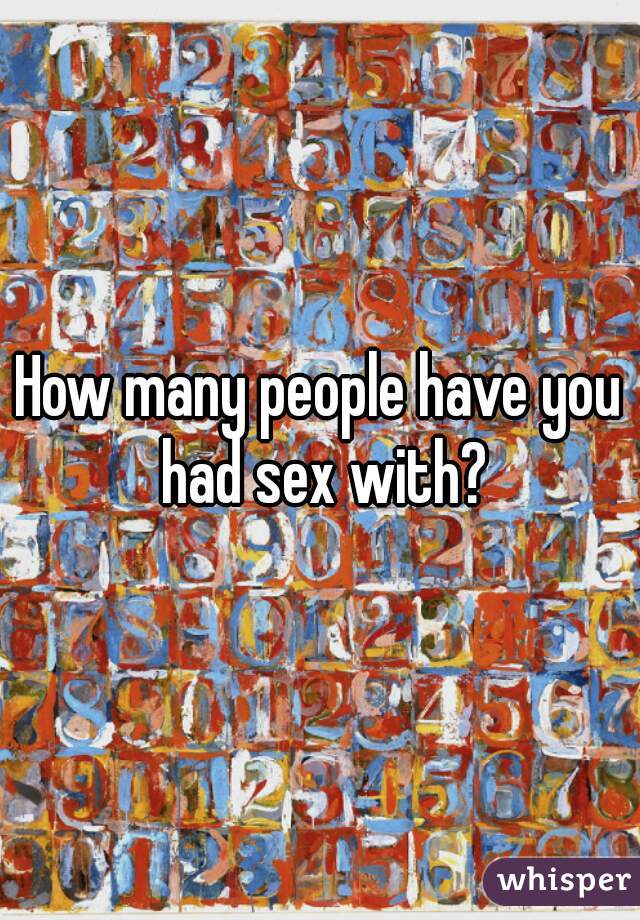 How many people have you had sex with?
