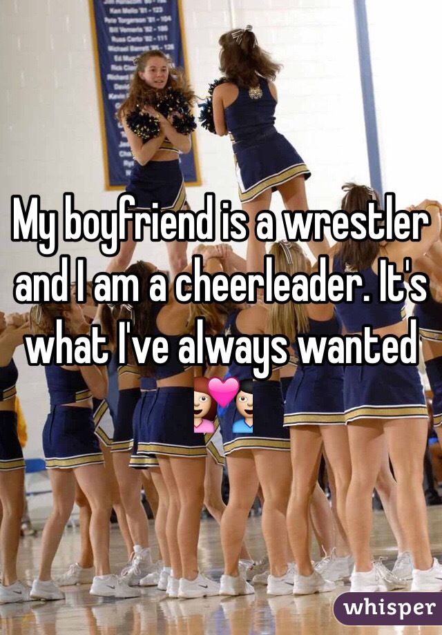 My boyfriend is a wrestler and I am a cheerleader. It's what I've always wanted 💑