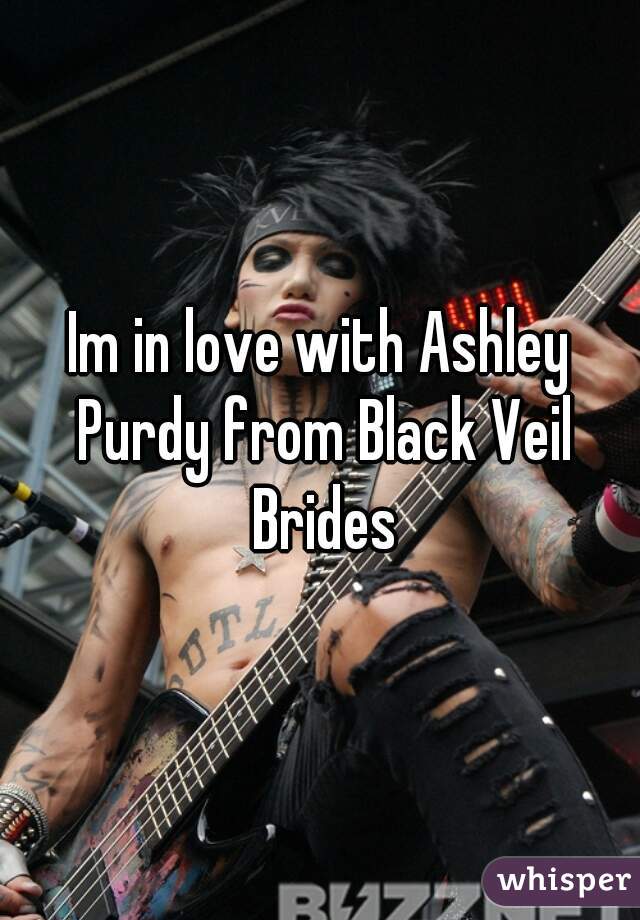 Im in love with Ashley Purdy from Black Veil Brides