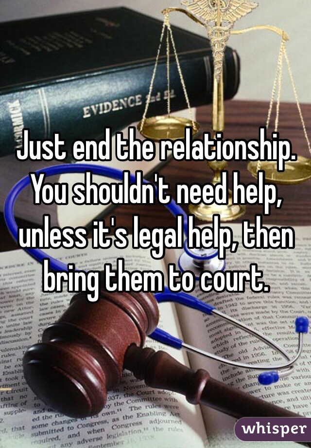 Just end the relationship. You shouldn't need help, unless it's legal help, then bring them to court.