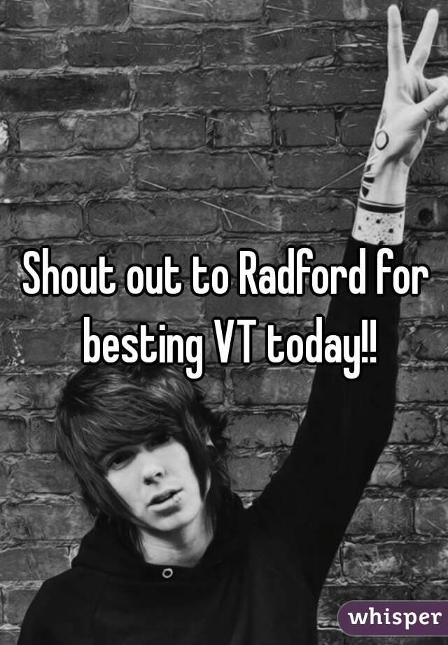 Shout out to Radford for besting VT today!!