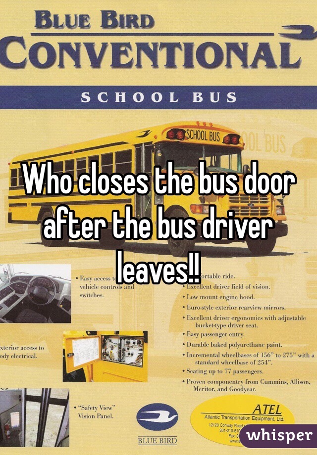 Who closes the bus door after the bus driver leaves!! 
