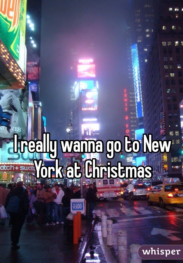 I really wanna go to New York at Christmas
