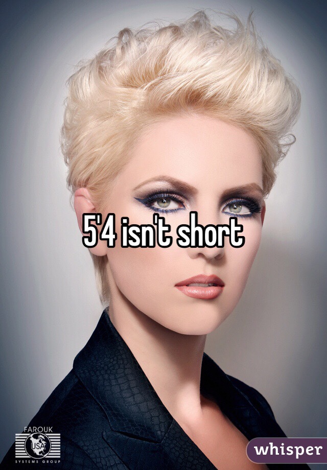 5'4 isn't short