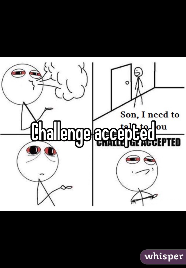 Challenge accepted 