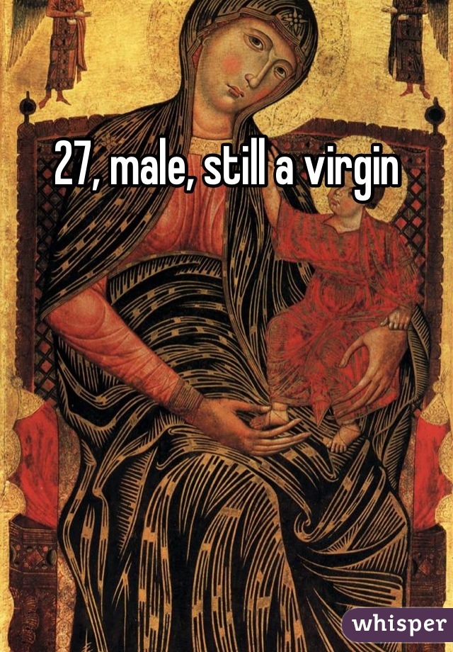 27, male, still a virgin