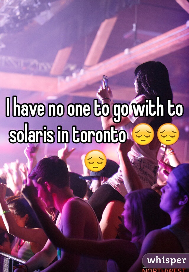 I have no one to go with to solaris in toronto 😔😔😔