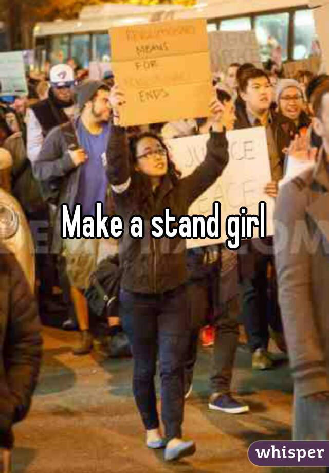 Make a stand girl