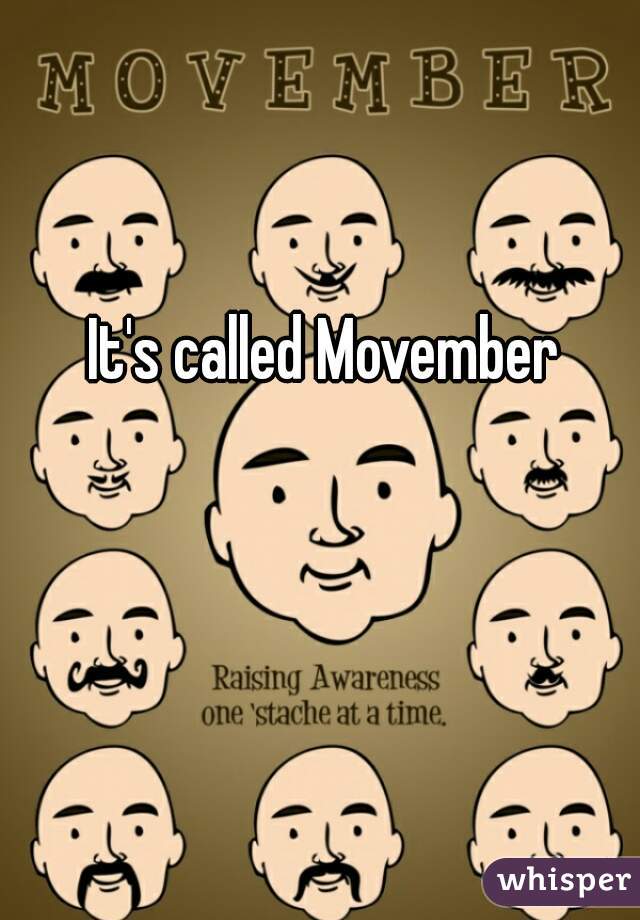 It's called Movember