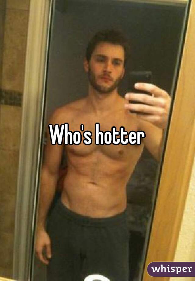 Who's hotter