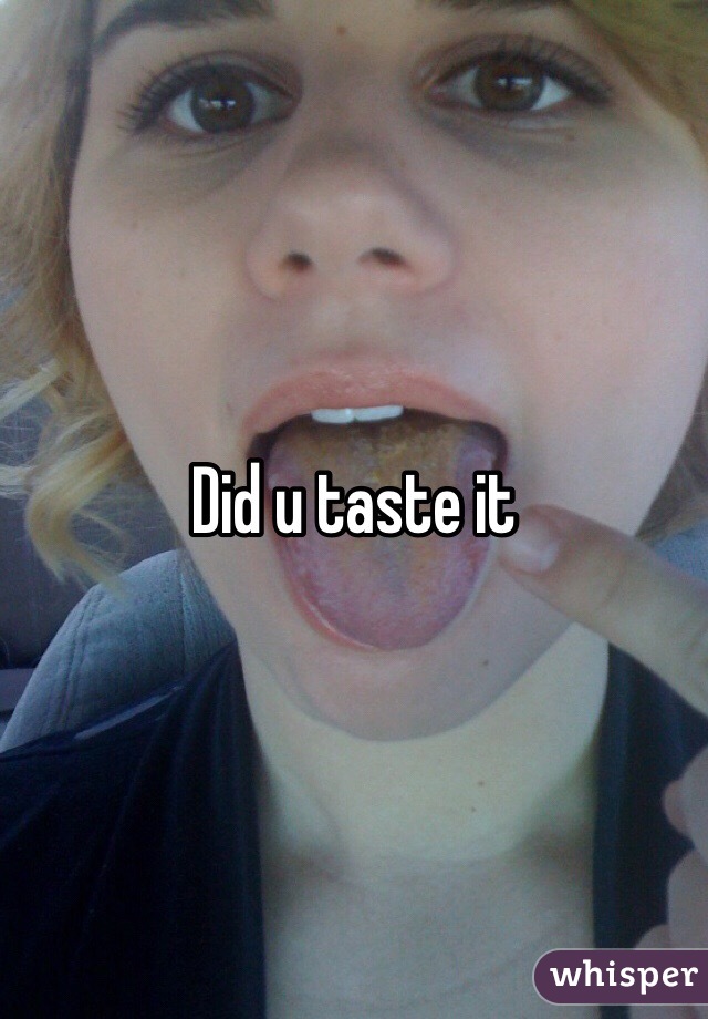 Did u taste it