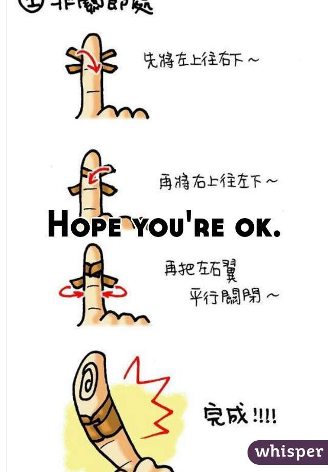Hope you're ok.
