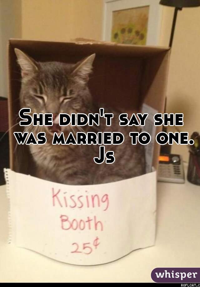 She didn't say she was married to one. Js
