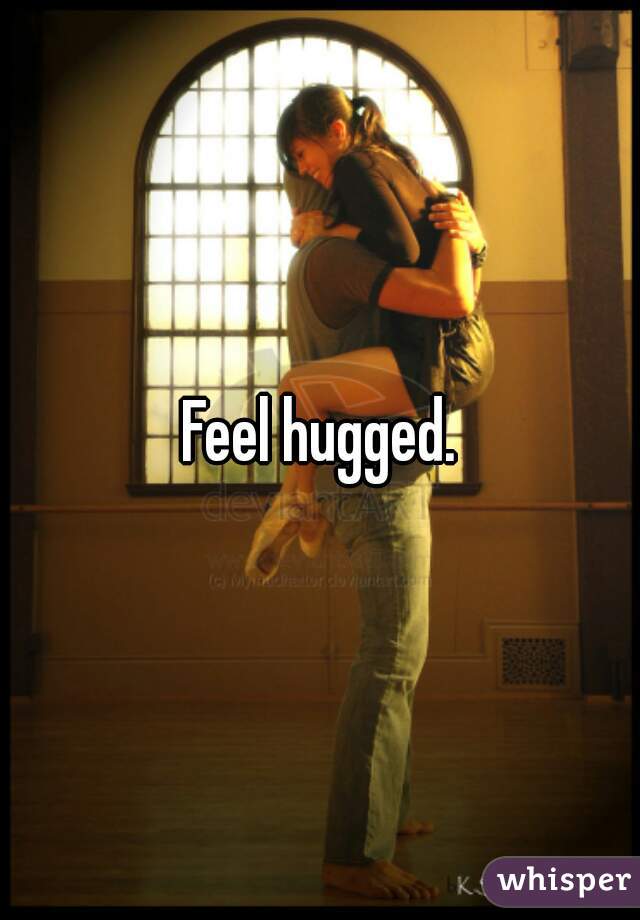 Feel hugged.
