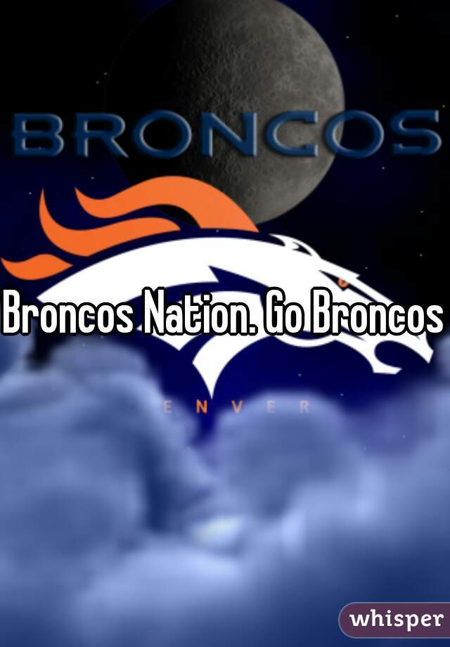Broncos Nation. Go Broncos