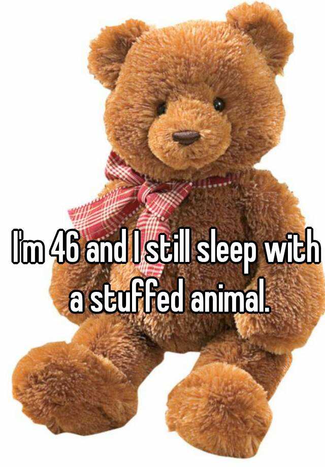 i-m-46-and-i-still-sleep-with-a-stuffed-animal