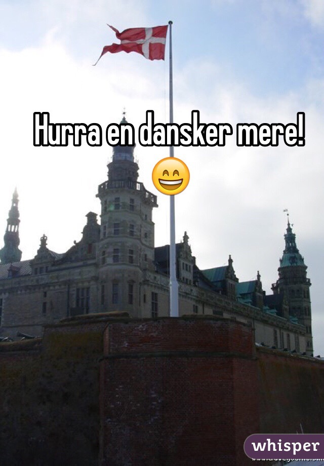 Hurra en dansker mere!😄