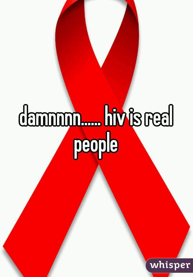 damnnnn...... hiv is real people 