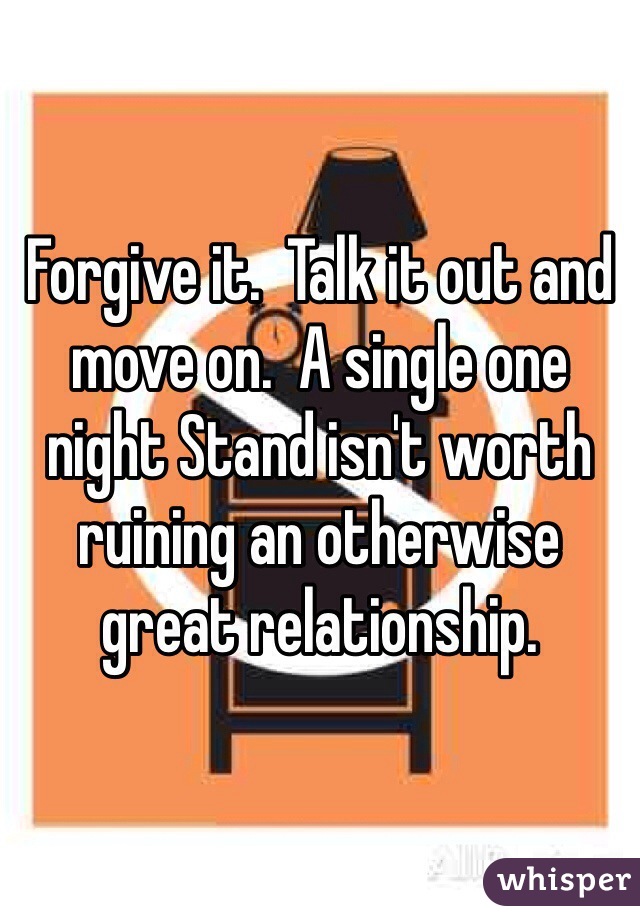 Forgive it.  Talk it out and move on.  A single one night Stand isn't worth ruining an otherwise great relationship.