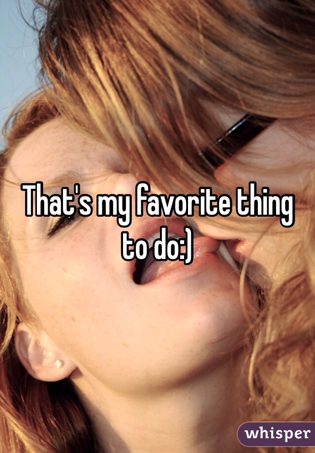 That's my favorite thing to do:)